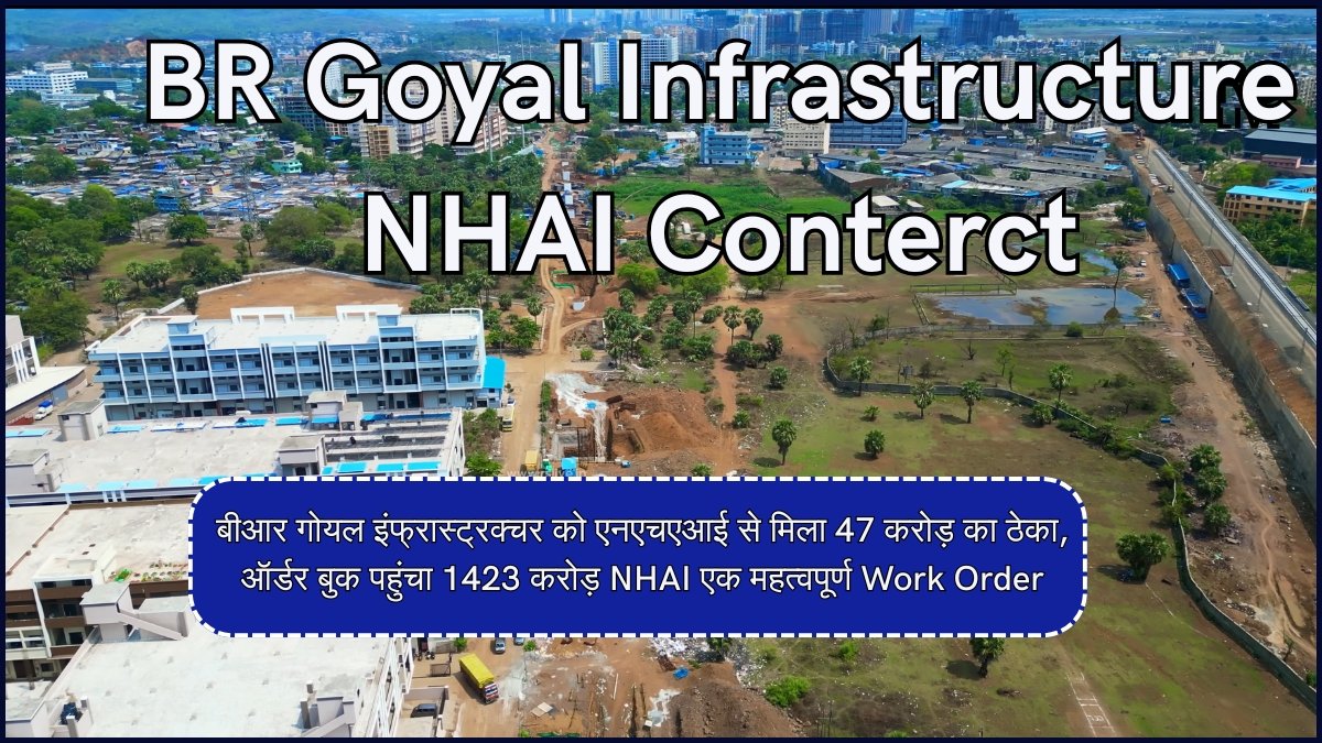 BR Goyal Infrastructure NHAI Conterct